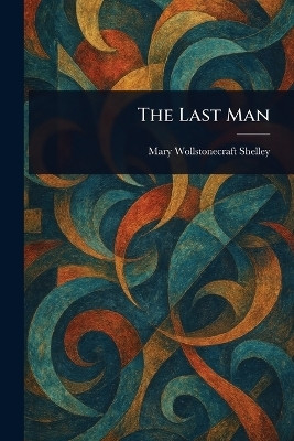 The Last Man(English, Paperback, Shelley Mary Wollstonecraft)