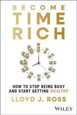 Become Time Rich: How to Stop Being Busy and Start Getting Wealthy(Paperback, Lloyd J. Ross)