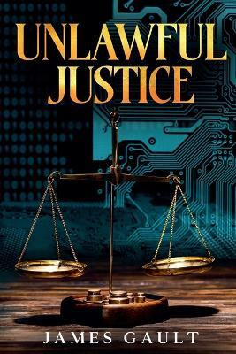 Unlawful Justice(English, Paperback, Gault James)