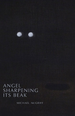 Angel Sharpening Its Beak(English, Paperback, McGriff Michael)