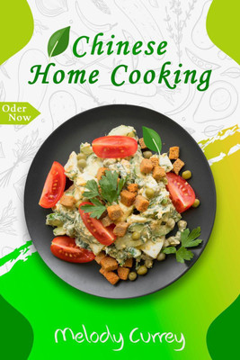 Chinese Home Cooking  - The Ultimate Cookbook For Preparing Over 100 Delicious Traditional Wok And Modern Chinese Recipes At Home (International Cooking Guide 2022 for Beginners)(English, Paperback, Melody Currey)