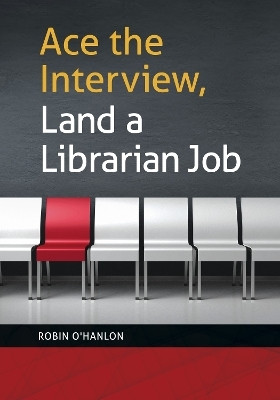 Ace the Interview, Land a Librarian Job(English, Paperback, O'Hanlon Robin)