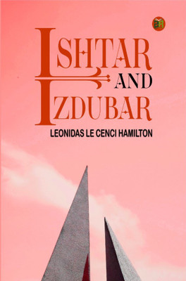 Ishtar and Izdubar(Hardcover, Leonidas Le Cenci Hamilton)