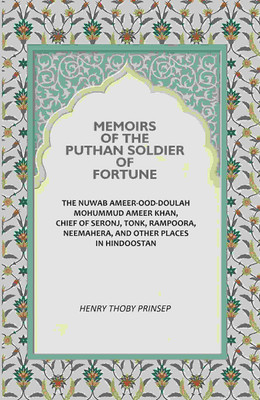 Memoirs of the Puthan soldier of fortune: The Nuwab Ameer-Ood-Doulah Mohummud Ameer Khan, chief of Seronj, Tonk, Rampoora, Neemahera [Hardcover](Hardcover, Henry Thoby Prinsep)