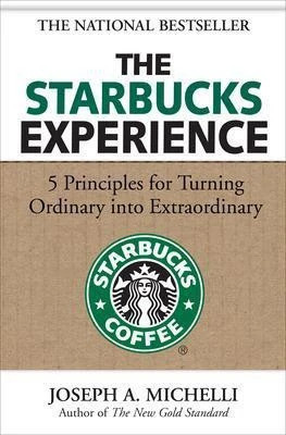 The Starbucks Experience: 5 Principles for Turning Ordinary Into Extraordinary(English, Hardcover, Michelli Joseph A)