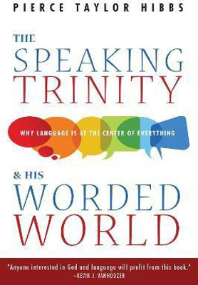 The Speaking Trinity and His Worded World(English, Paperback, Hibbs Pierce Taylor)
