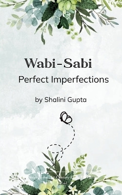 Wabi-Sabi - Perfect imperfections(Paperback, Shalini Gupta)