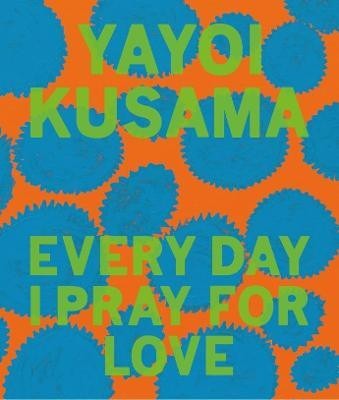 Yayoi Kusama: Every Day I Pray for Love(English, Hardcover, Kusama Yayoi)