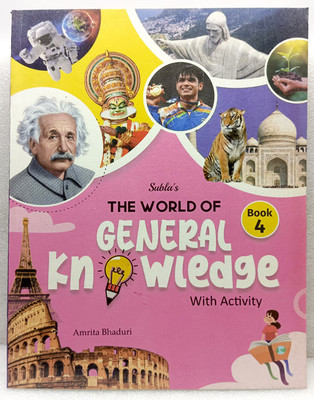 THE WORLD OF GENERAL KNOWLEDGE 
GENERAL KNOWLEDGE
CLASS 4(SUBLA'S PUBLICATION PVT LTD, AMRITA BHADURI)