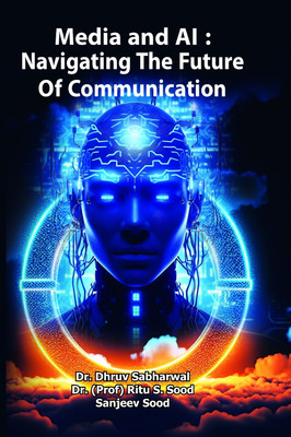 Media And AI : Navigating The Future Of Communication  - Media and AI(Hardcover, Dr. Dhruv Sabharwal, Dr. (Prof.) Ritu S. Sood, Prof. Sanjeev Sood)