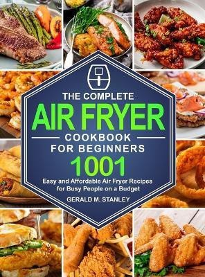 The Complete Air Fryer Cookbook for Beginners(English, Hardcover, Stanley Gerald M)