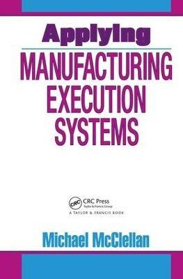 Applying Manufacturing Execution Systems(English, Hardcover, McClellan Michael)