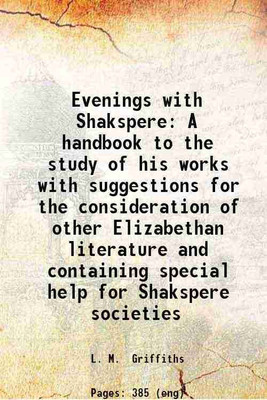 Evenings with Shakspere A handbook to the study of his works with suggestions for the consideration of other Elizabethan literature and containing special help for Shakspere societies 1889 [Hardcover](Hardcover, L. M. Griffiths)