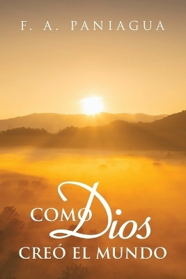 Como Dios Creó el Mundo(Paperback, F. A. Paniagua)
