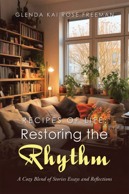 Recipes of Life: Restoring the Rhythm A Cozy Blend of Stories Essays and Reflections(Paperback, Glenda Kai Rose Freeman)