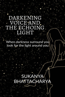 DARKENING VOICE AND THE ECHOING LIGHT~(English, Paperback, Sukanya Bhattacharya)