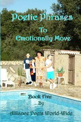 Poetic Phrases to Emotionally Move Book 5(English, Paperback, World-Wide Alliance Poets)