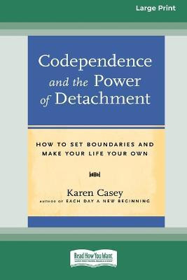 Codependence and the Power of Detachment (16pt Large Print Edition)(English, Paperback, Casey Karen)