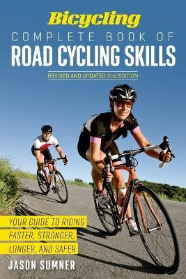 Bicycling Complete Book of Road Cycling Skills(English, Paperback, Sumner Jason)