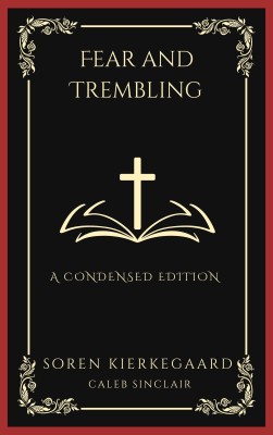 Fear and Trembling: A Condensed Edition (Grapevine Press)(Hardcover, Søren Kierkegaard, Caleb Sinclair)