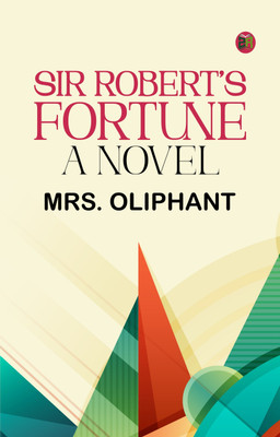 Sir Robert's Fortune: A Novel(Paperback, Mrs. Oliphant)