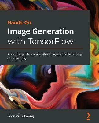 Hands-On Image Generation with TensorFlow(English, Paperback, Cheong Soon Yau)