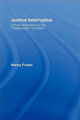 Justice Interruptus: Critical Reflections on the ‘Postsocialis condition(Paperback, Fraser, N.)