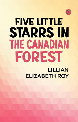 Five Little Starrs in the Canadian Forest(Paperback, Lillian Elizabeth Roy)