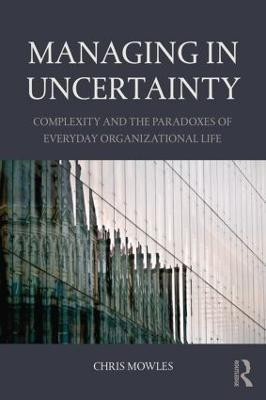 Managing in Uncertainty(English, Paperback, Mowles Chris)