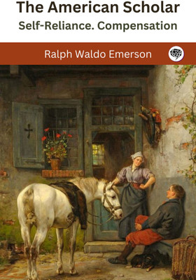 The American Scholar; Self-Reliance. Compensation(Paperback, Ralph Waldo Emerson)