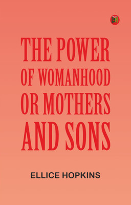 The Power of Womanhood, or Mothers and Sons(Paperback, Ellice Hopkins)