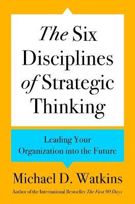 The Six Disciplines of Strategic Thinking(English, Hardcover, Watkins Michael D)
