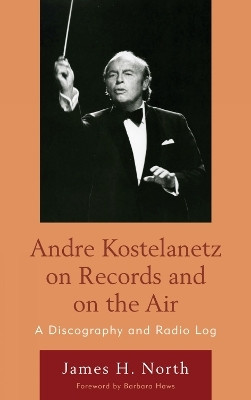 Andre Kostelanetz on Records and on the Air(English, Hardcover, North James H.)