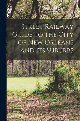Street Railway Guide to the City of New Orleans and its Suburbs(English, Paperback, Anonymous)