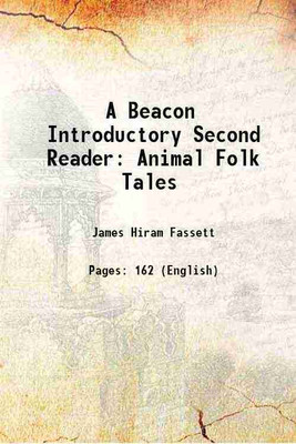 A Beacon Introductory Second Reader: Animal Folk Tales 1916 [Hardcover](Hardcover, James Hiram Fassett)