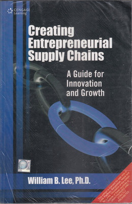 Creating Entrepreneurial Supply Chains A Guide for Innovation and Growth(Paperback, Lee William B.)