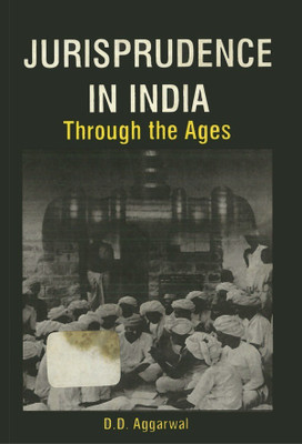 Jurisprudence in India: Through the Ages(Paperback, D.D. Aggarwal)