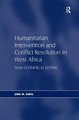 Humanitarian Intervention and Conflict Resolution in West Africa(English, Hardcover, Kabia John M.)