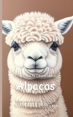 It's Time to Learn about Alpacas(English, Paperback, Walter the Educator)