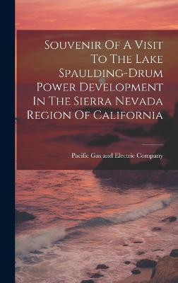 Souvenir Of A Visit To The Lake Spaulding-drum Power Development In The Sierra Nevada Region Of California(English, Hardcover, unknown)
