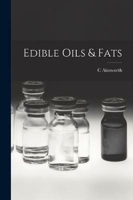 Edible Oils & Fats(English, Paperback, Mitchell C Ainsworth 1867-)