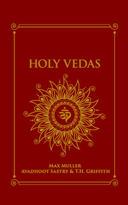 Holy Vedas : The First Hinduism Philosophical Guide(Hardcover, Avadhoot Sastry, T.H. Griffith, Max Muller)