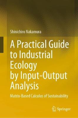 A Practical Guide to Industrial Ecology by Input-Output Analysis(English, Hardcover, Nakamura Shinichiro)