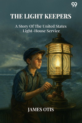 The Light KeepersA Story Of The United States Light-House Service (Edition1)(English, Paperback, Otis James)