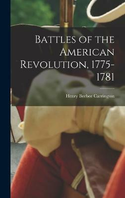 Battles of the American Revolution, 1775-1781(English, Hardcover, Carrington Henry Beebee)