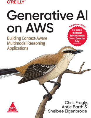 Generative AI on AWS: Building Context-Aware Multimodal Reasoning Applications (Full Colour Edition)(Paperback, Chris Fregly, Antje Barth, Shelbee Eigenbrode)