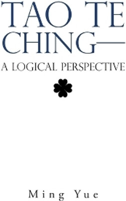 Tao Te Ching-A Logical Perspective(English, Hardcover, Yue Ming)