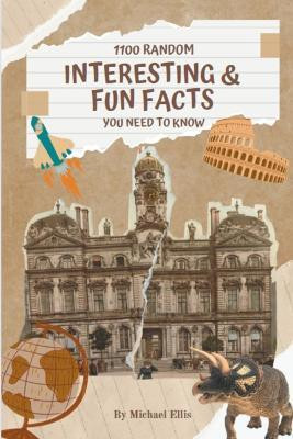 1100 Random Interesting & Fun Facts(English, Paperback, Ellis Michael)