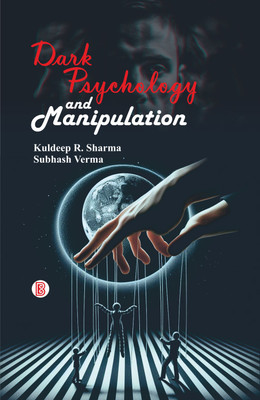 Dark Psychology and Manipulation(Hardcover, Kuldeep R. Sharma, Subhash Verma)