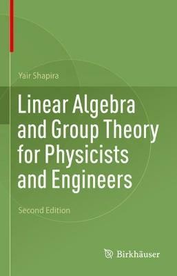 Linear Algebra and Group Theory for Physicists and Engineers(English, Hardcover, Shapira Yair)